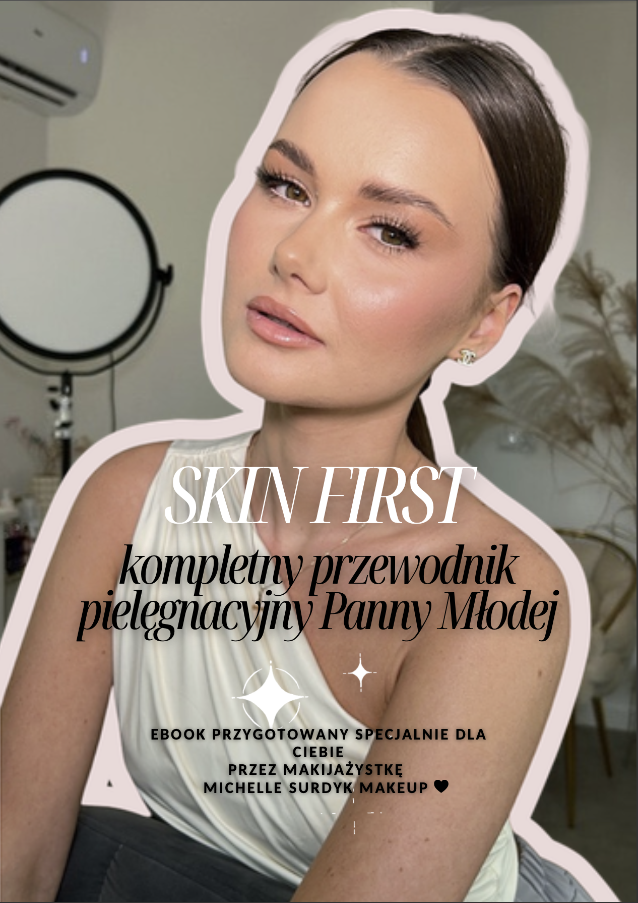 Okładka e-booka SKIN FIRST – kompletny przewodnik pielęgnacyjny Panny Młodej, Michelle Surdyk Makeup